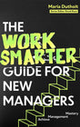 The Work Smarter Guide for New Managers: Achieve Management Mastery (Work Smarter Series) - Retail Maharaj