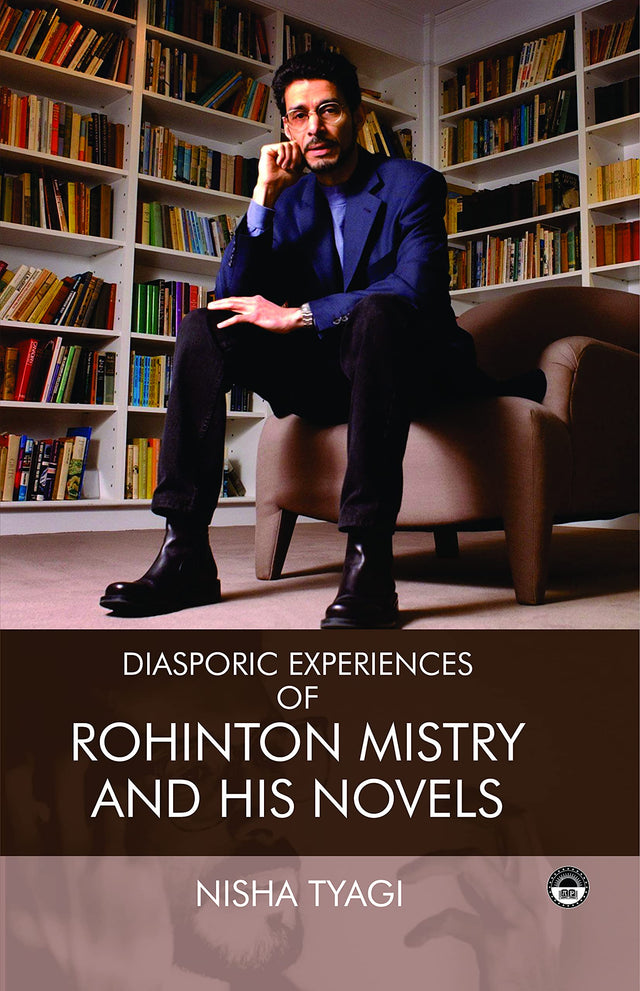 Diasporic Experiences of Rohinton Mistry and His Novels - Retail Maharaj