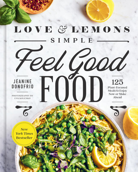Love and Lemons Simple Feel Good Food: 125 Plant-Focused Meals to Enjoy Now or Make Ahead: A Cookbook - Retail Maharaj