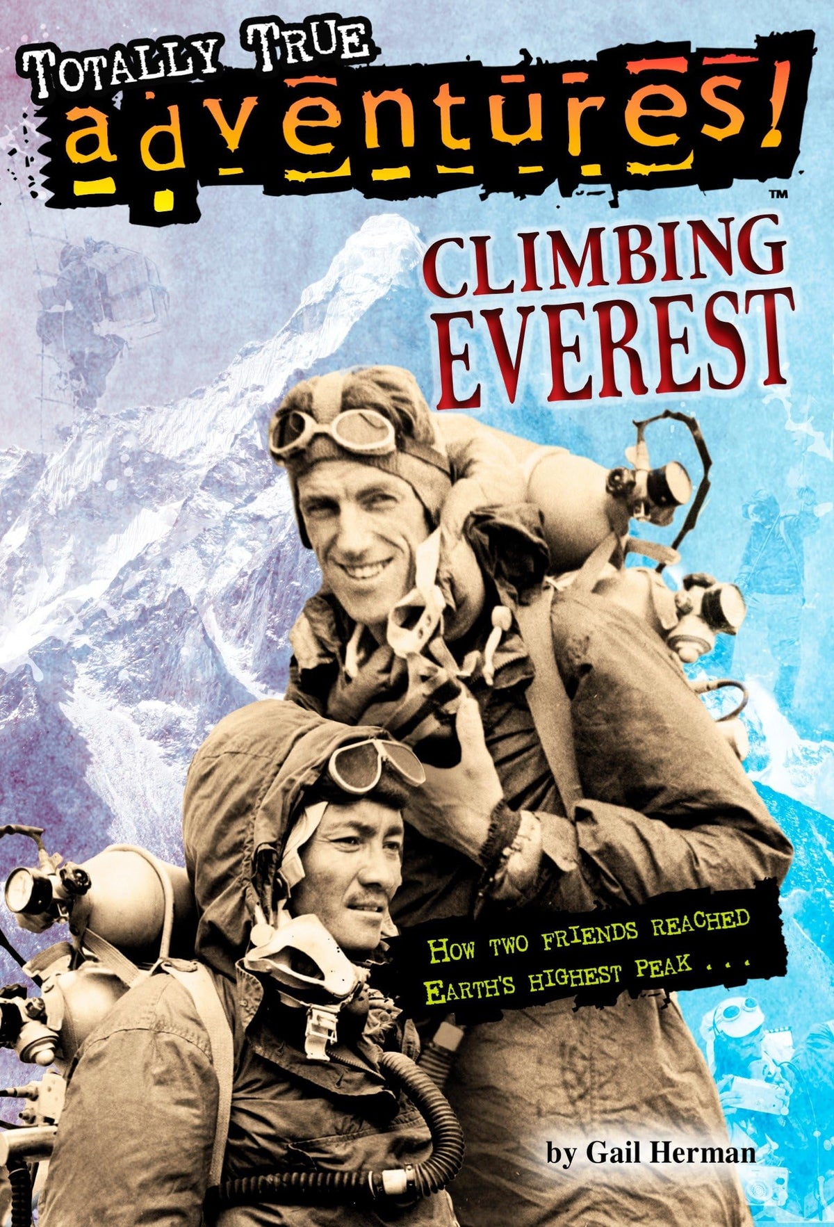 Climbing Everest (Totally True Adventures): How Two Friends Reached Earth's Highest Peak - Retail Maharaj