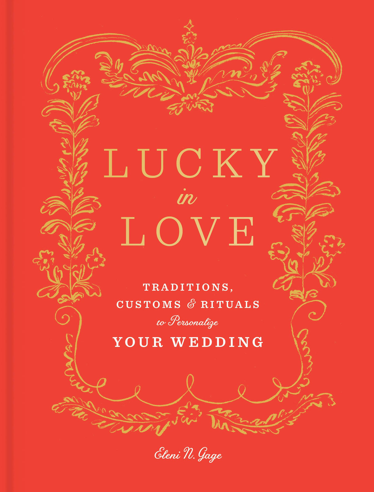 Lucky in Love: Traditions, Customs, and Rituals to Personalize Your Wedding - Retail Maharaj