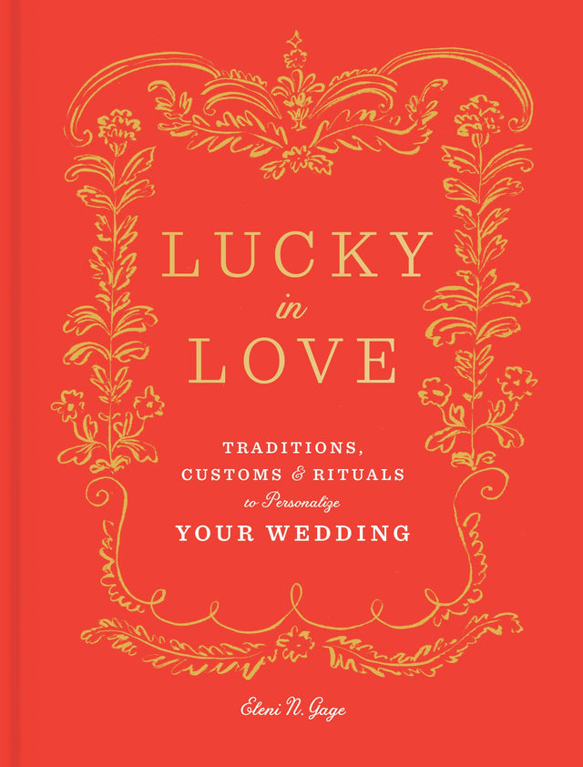Lucky in Love: Traditions, Customs, and Rituals to Personalize Your Wedding - Retail Maharaj