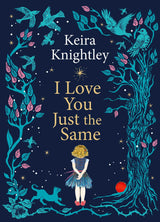 I Love You Just the Same: A spellbinding illustrated gift book for ages 3–7 by Keira Knightley - Retail Maharaj