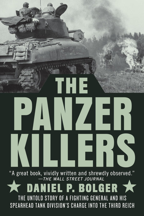 The Panzer Killers: The Untold Story of a Fighting General and His Spearhead Tank Division's Charge into the Third Reich - Retail Maharaj