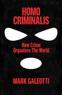 Homo Criminalis: How Crime Organises the World - Retail Maharaj