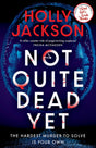 Not Quite Dead Yet: The Hardest Murder to Solve is Your Own | The Latest Gripping Murder Mystery from Internationally Bestselling Author Holly ... the Author of A Good Girl’s Guide to Murder - Retail Maharaj