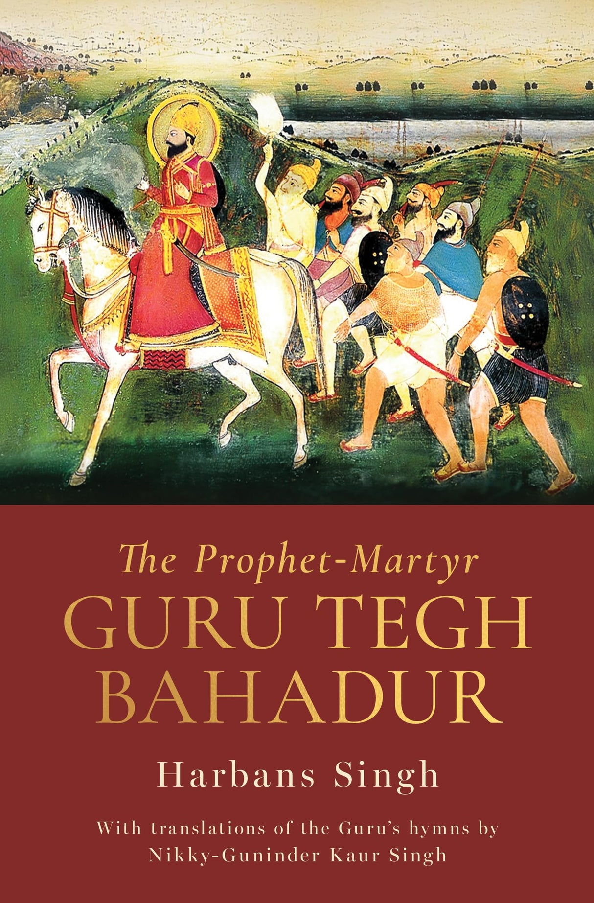 THE PROPHET-MARTYR: GURU TEGH BAHADUR - Retail Maharaj