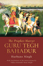 THE PROPHET-MARTYR: GURU TEGH BAHADUR - Retail Maharaj