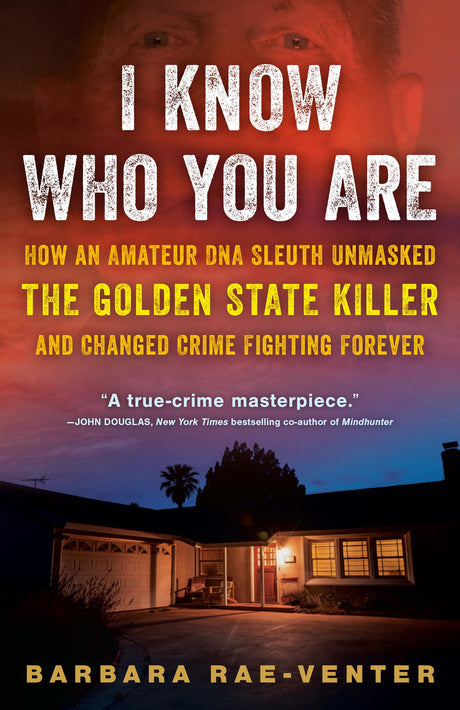 I Know Who You Are: How an Amateur DNA Sleuth Unmasked the Golden State Killer and Changed Crime Fighting Forever - Retail Maharaj