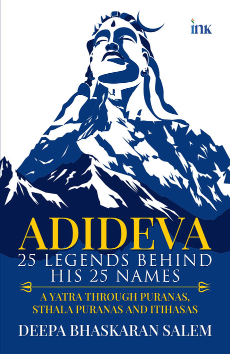 ADIDEVA: 25 Legends Behind his 25 Names (A Yatra Through Puranas, Sthala Puranas and Itihasas) - Retail Maharaj