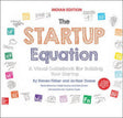 STARTUP EQUATION: A VISUAL GUIDEBOOK TO BUILDING YOUR STARTUP - Retail Maharaj