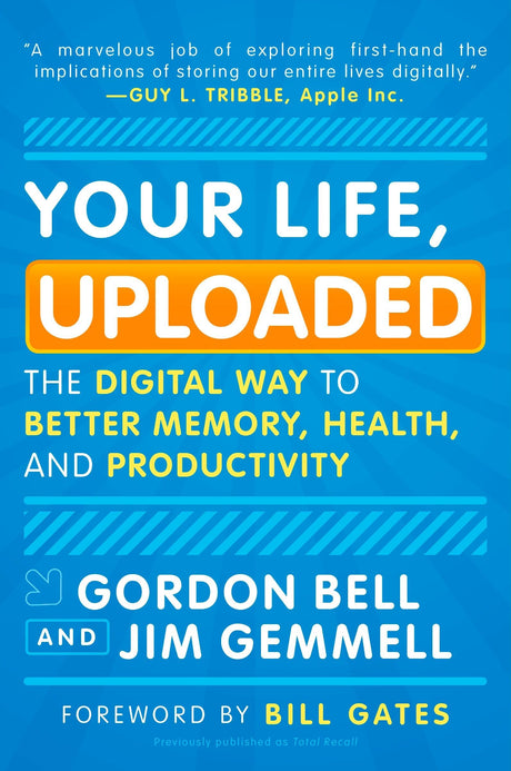 Your Life, Uploaded: The Digital Way to Better Memory, Health, and Productivity - Retail Maharaj