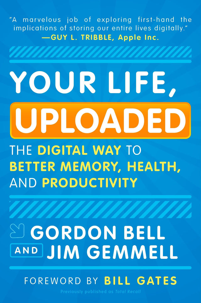 Your Life, Uploaded: The Digital Way to Better Memory, Health, and Productivity - Retail Maharaj