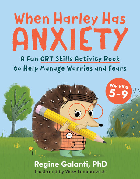 When Harley Has Anxiety: A Fun CBT Skills Activity Book to Help Manage Worries and Fears (For Kids 5-9) - Retail Maharaj