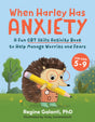 When Harley Has Anxiety: A Fun CBT Skills Activity Book to Help Manage Worries and Fears (For Kids 5-9) - Retail Maharaj