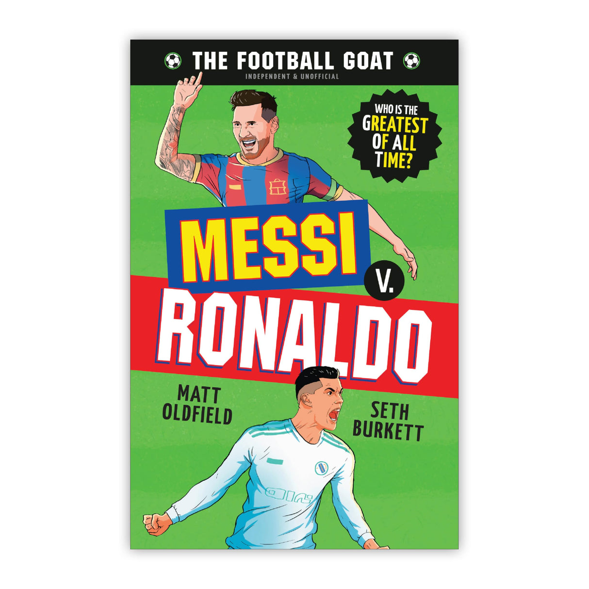 The Football GOAT: Messi v. Ronaldo: The greatest footballer of all time! The fun biography gift book for kids aged 7-11 years - packed with stats & ... football: Who is the greatest of all time? - Retail Maharaj