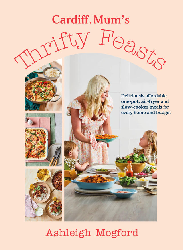 Cardiff Mum’s Thrifty Feasts: Deliciously affordable one-pot, air-fryer and slow-cooker meals for every home and budget - Retail Maharaj