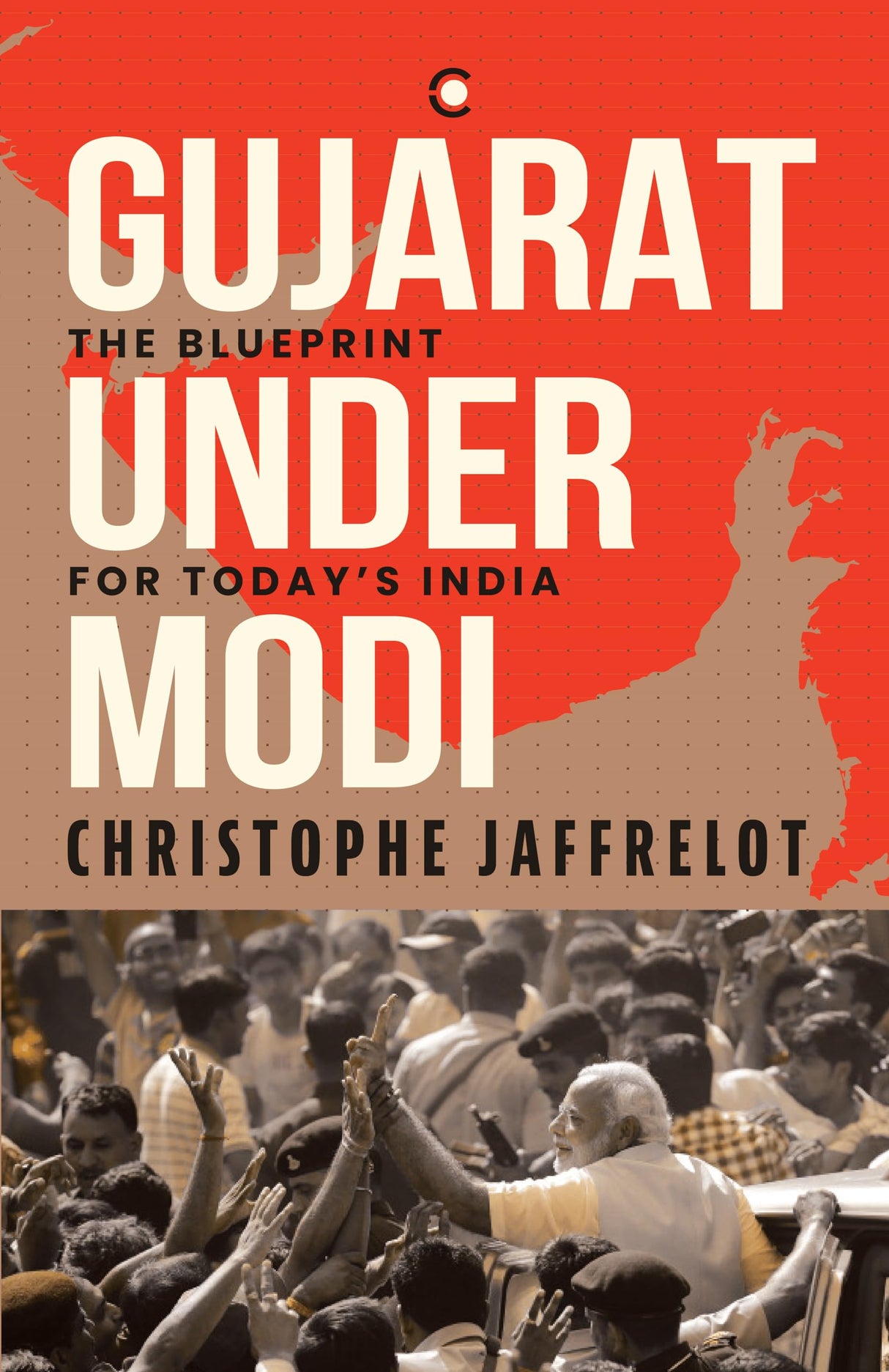 Gujarat Under Modi: The Blueprint for Today's India - Retail Maharaj