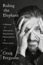 Riding the Elephant: A Memoir of Altercations, Humiliations, Hallucinations, and Observations - Retail Maharaj