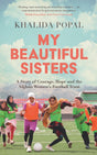 My Beautiful Sisters: A Story of Courage, Hope and the Afghan Women’s Football Team - Retail Maharaj