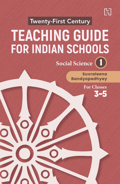 21ST CENTURY TEACHING GUIDE FOR INDIAN SCHOOLS: SOCIAL SCIENCE BOOK I FOR CLASSES 3–5 - Retail Maharaj