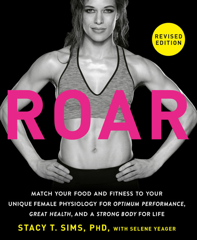 ROAR, Revised Edition: Match Your Food and Fitness to Your Unique Female Physiology for Optimum Performance, Great Health, and a Strong Body for Life - Retail Maharaj