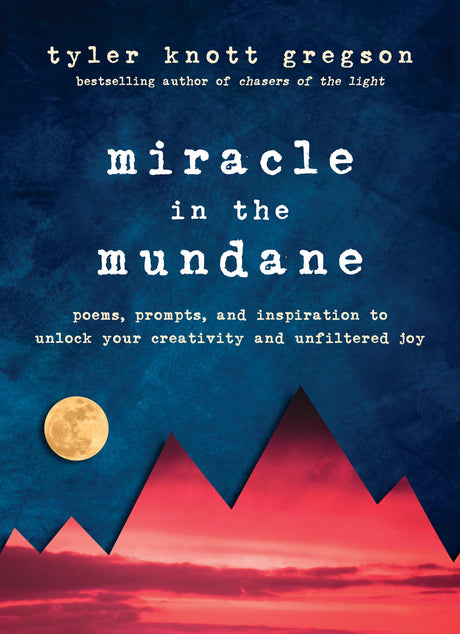 Miracle in the Mundane: Poems, Prompts, and Inspiration to Unlock Your Creativity and Unfiltered Joy - Retail Maharaj