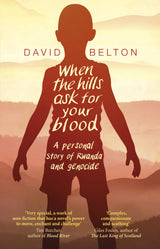 When The Hills Ask For Your Blood: A Personal Story of Genocide and Rwanda - Retail Maharaj