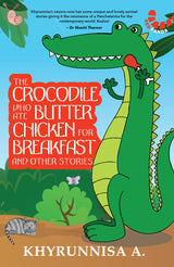 The Crocodile Who Ate Butter Chicken For Breakfast And Other Stories - Retail Maharaj