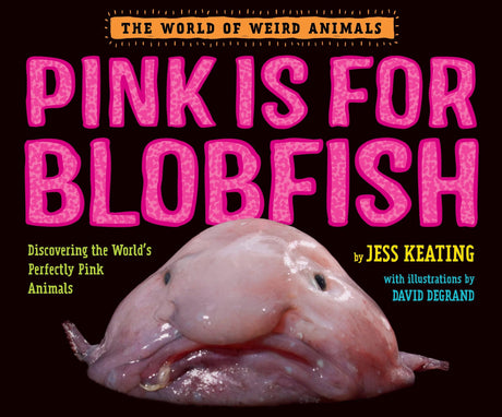 Pink Is For Blobfish: Discovering the World's Perfectly Pink Animals (The World of Weird Animals) - Retail Maharaj