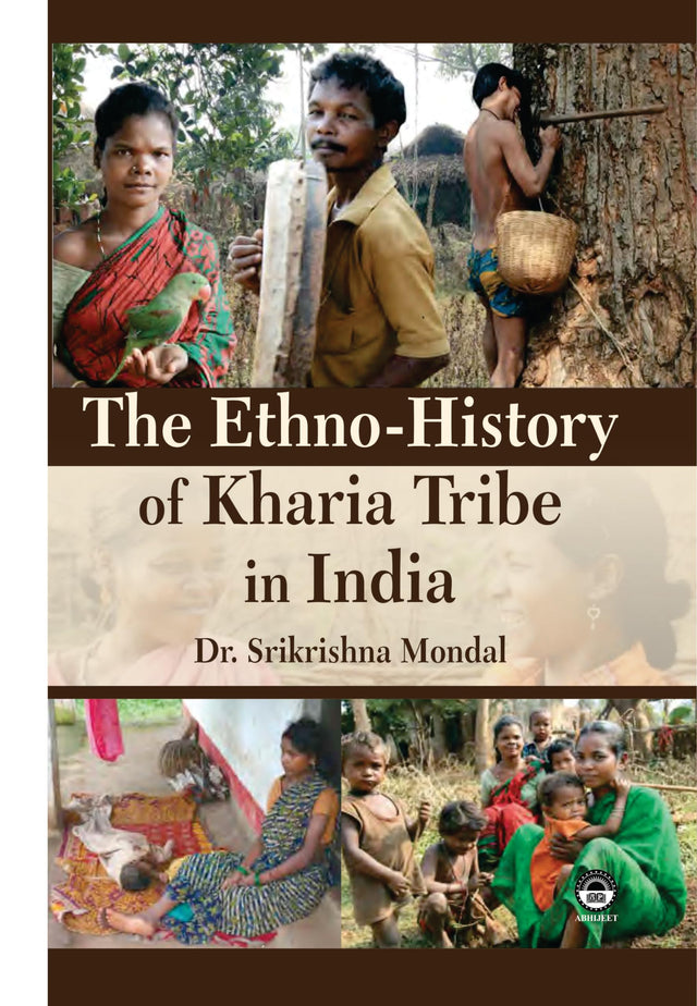 The Ethno-History of Kharia Tribe in India [Hardcover] Dr. Srikrishna Mondal - Retail Maharaj