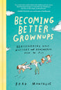 Becoming Better Grownups: Rediscovering What Matters and Remembering How to Fly - Retail Maharaj