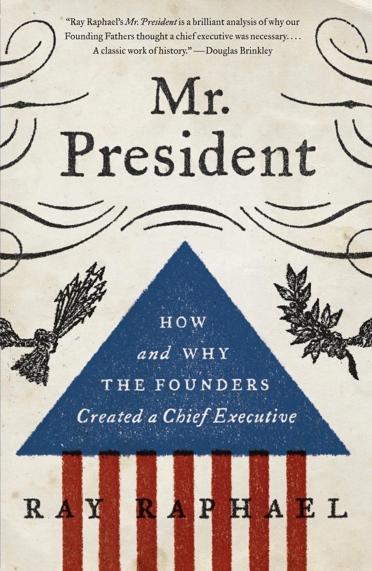 Mr. President: How and Why the Founders Created a Chief Executive - Retail Maharaj