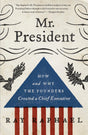 Mr. President: How and Why the Founders Created a Chief Executive - Retail Maharaj