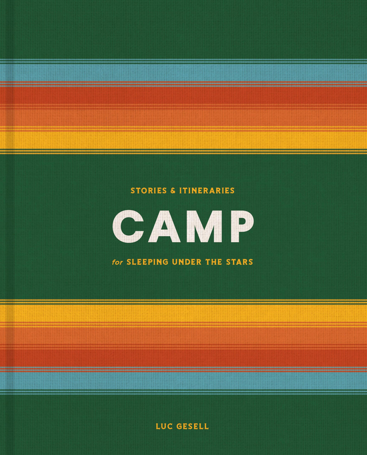 Camp: Stories and Itineraries for Sleeping Under the Stars - Retail Maharaj