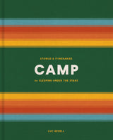 Camp: Stories and Itineraries for Sleeping Under the Stars - Retail Maharaj