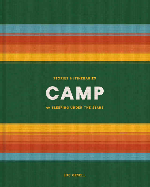 Camp: Stories and Itineraries for Sleeping Under the Stars - Retail Maharaj