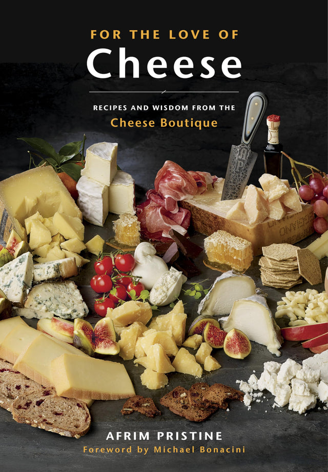 For the Love of Cheese: Recipes and Wisdom from the Cheese Boutique: A Cookbook - Retail Maharaj