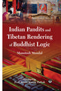Indian Pandits and Tibetan Rendering of Buddhist Logic [Hardcover] Monotosh Mondal - Retail Maharaj