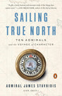 Sailing True North: Ten Admirals and the Voyage of Character - Retail Maharaj