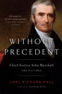 Without Precedent: Chief Justice John Marshall and His Times - Retail Maharaj