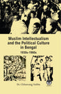 Muslim Intellectualism and the Political Culture in Bengal: 1930s-1960s [Hardcover] Dr. Chhawang Subba - Retail Maharaj