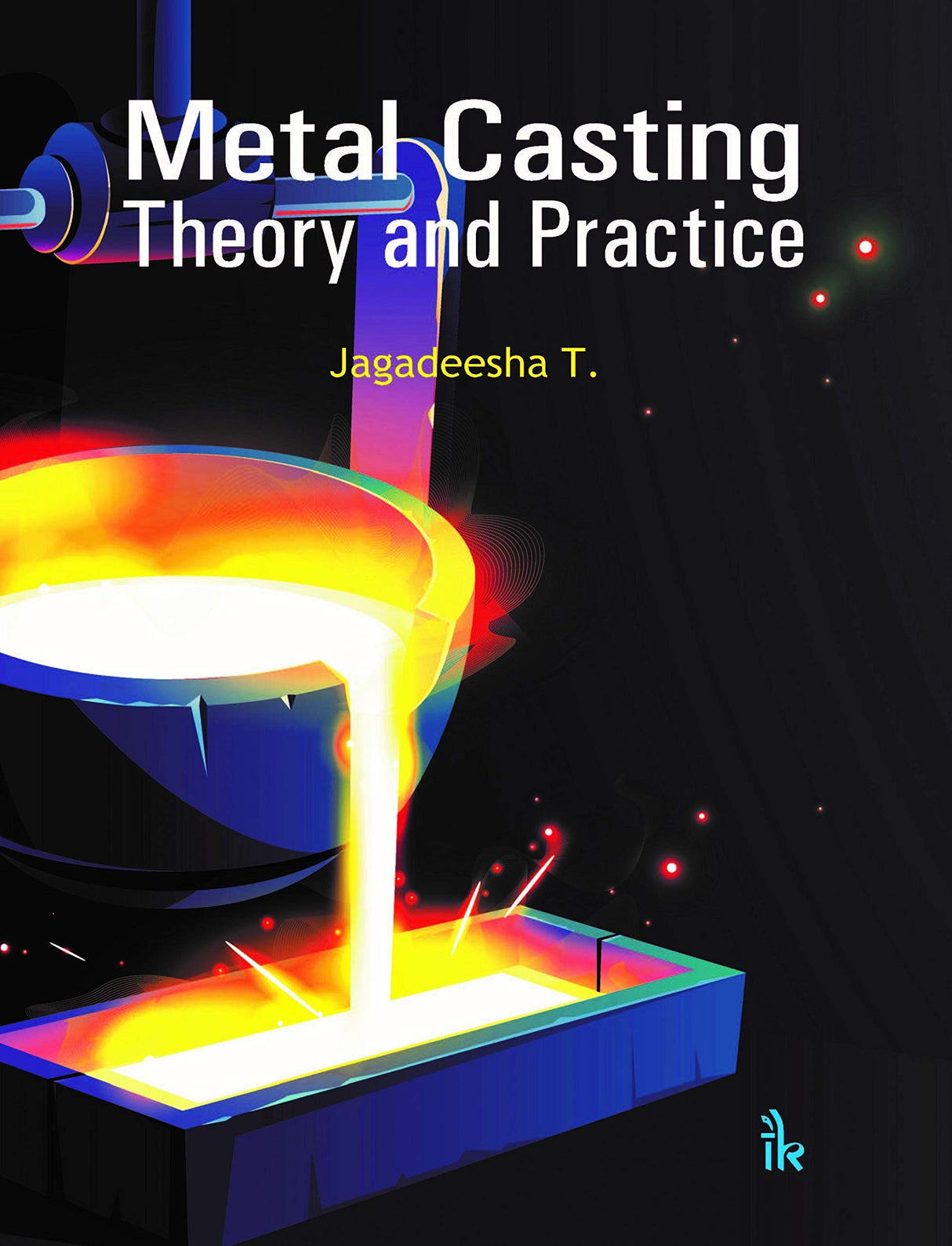Metal Casting: Theory and Practice - Retail Maharaj