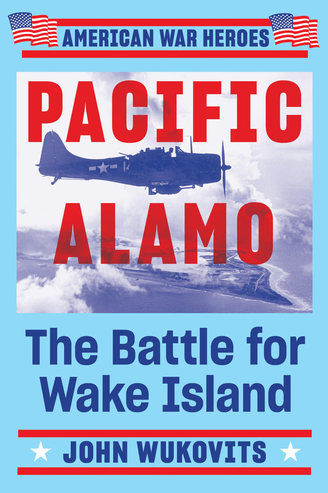Pacific Alamo: The Battle for Wake Island (American War Heroes) - Retail Maharaj