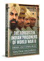 The Forgotten Indian Prisoners of World War II: The Untold Story of INA Soldiers, Subhas Chandra Bose, Singapore 1942, Burma Campaign, and Indian POWs Who Shaped Independence - Retail Maharaj
