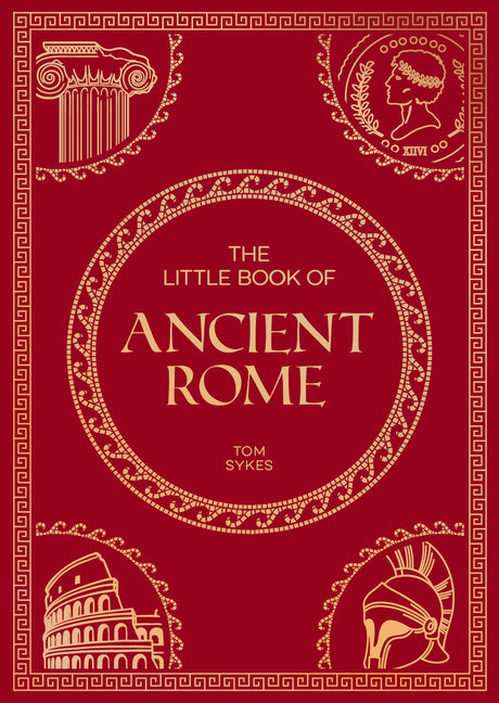 The Little Book of Ancient Rome: A Pocket Guide to an Epic Civilization, Including Key Events, People, Trivia and More - Retail Maharaj