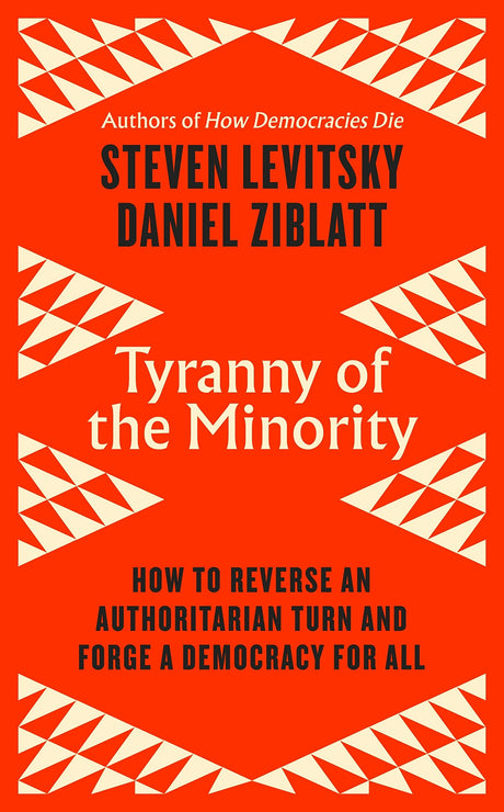 Tyranny of the Minority: How to Reverse an Authoritarian Turn, and Forge a Democracy for All - Retail Maharaj