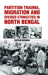 Partition Trauma, Migration and Divided Ethnicities in North Bengal - Retail Maharaj
