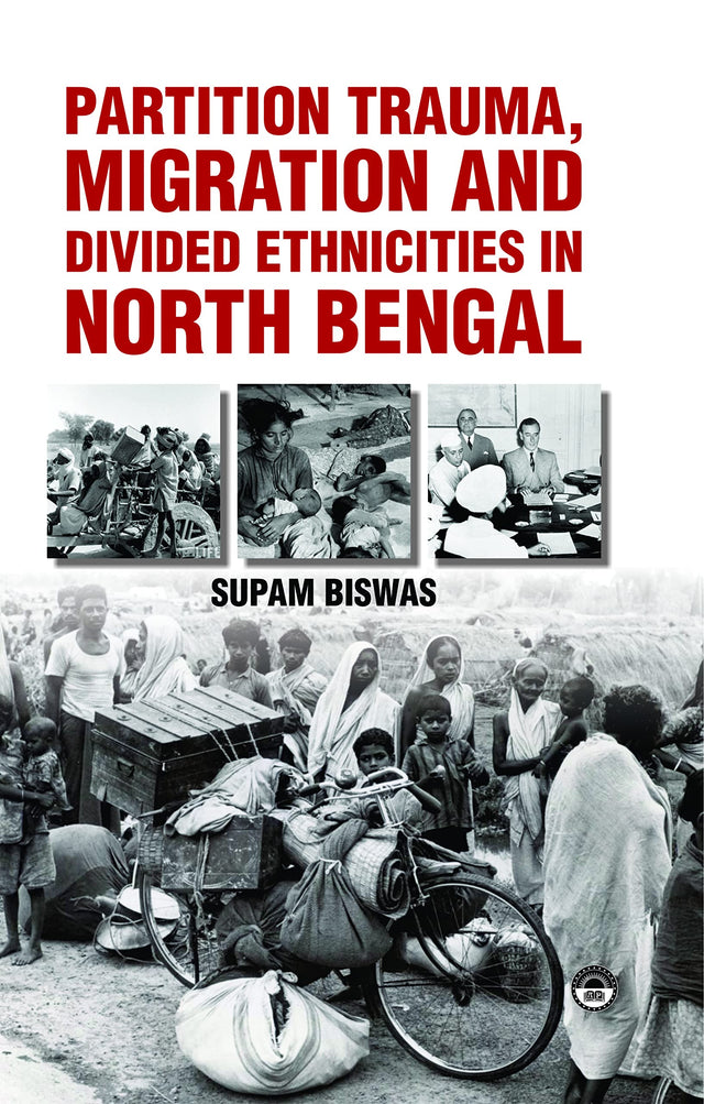 Partition Trauma, Migration and Divided Ethnicities in North Bengal - Retail Maharaj