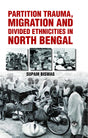 Partition Trauma, Migration and Divided Ethnicities in North Bengal - Retail Maharaj